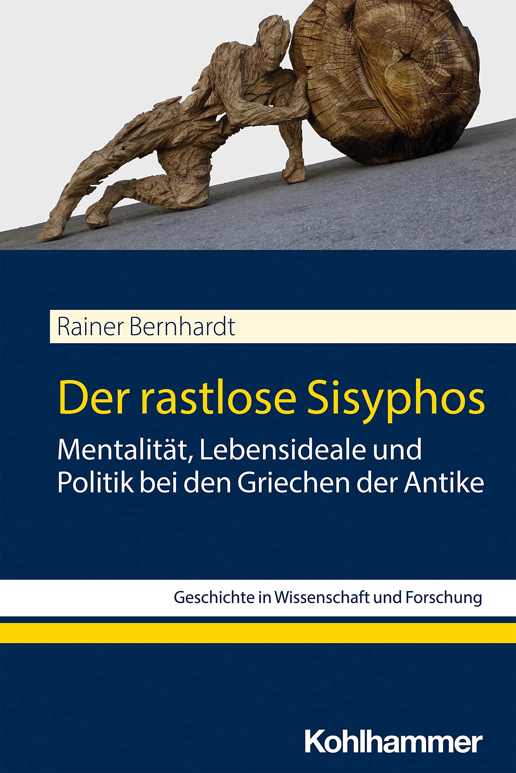Der rastlose Sisyphos: Mentalität, Lebensideale und Politik bei den Griechen der Antike (Geschichte in Wissenschaft und Forschung) General education