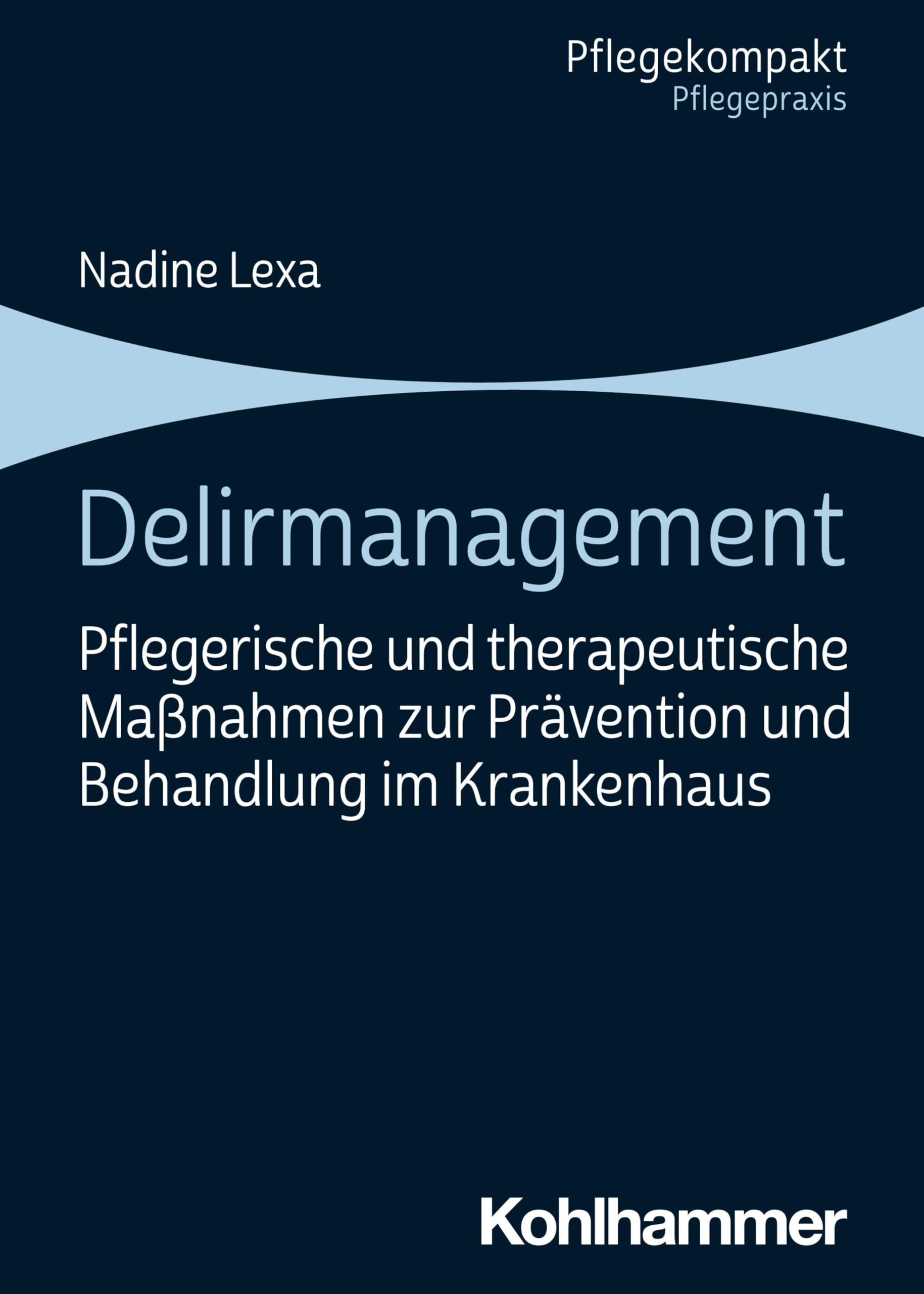 Delirmanagement: Pflegerische und therapeutische Maßnahmen zur Prävention und Behandlung im Krankenhaus (Pflegekompakt) Medicine