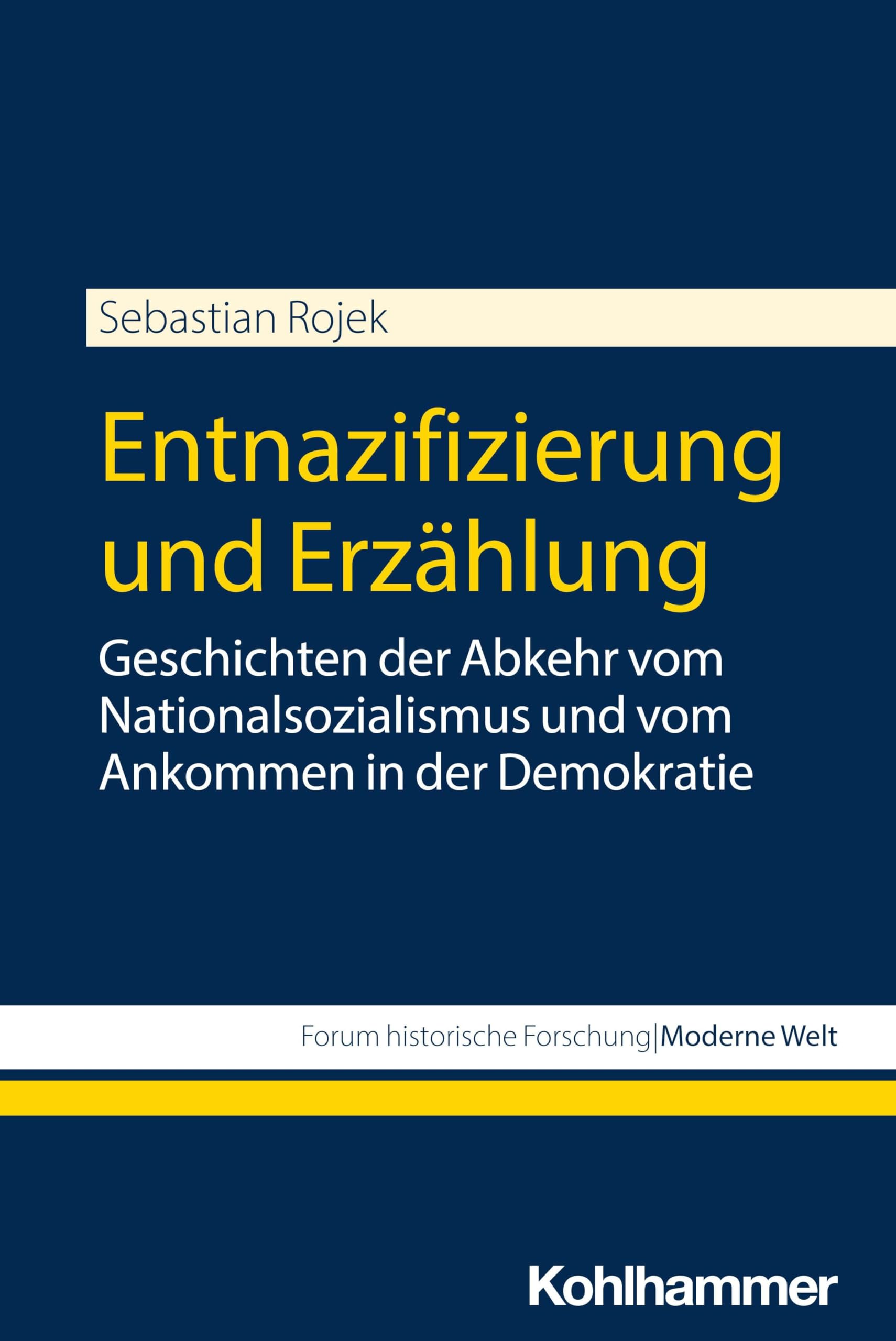 Entnazifizierung und Erzählung: Geschichten der Abkehr vom Nationalsozialismus und vom Ankommen in der Demokratie (Forum historische Forschung: Moderne Welt) Philosophy