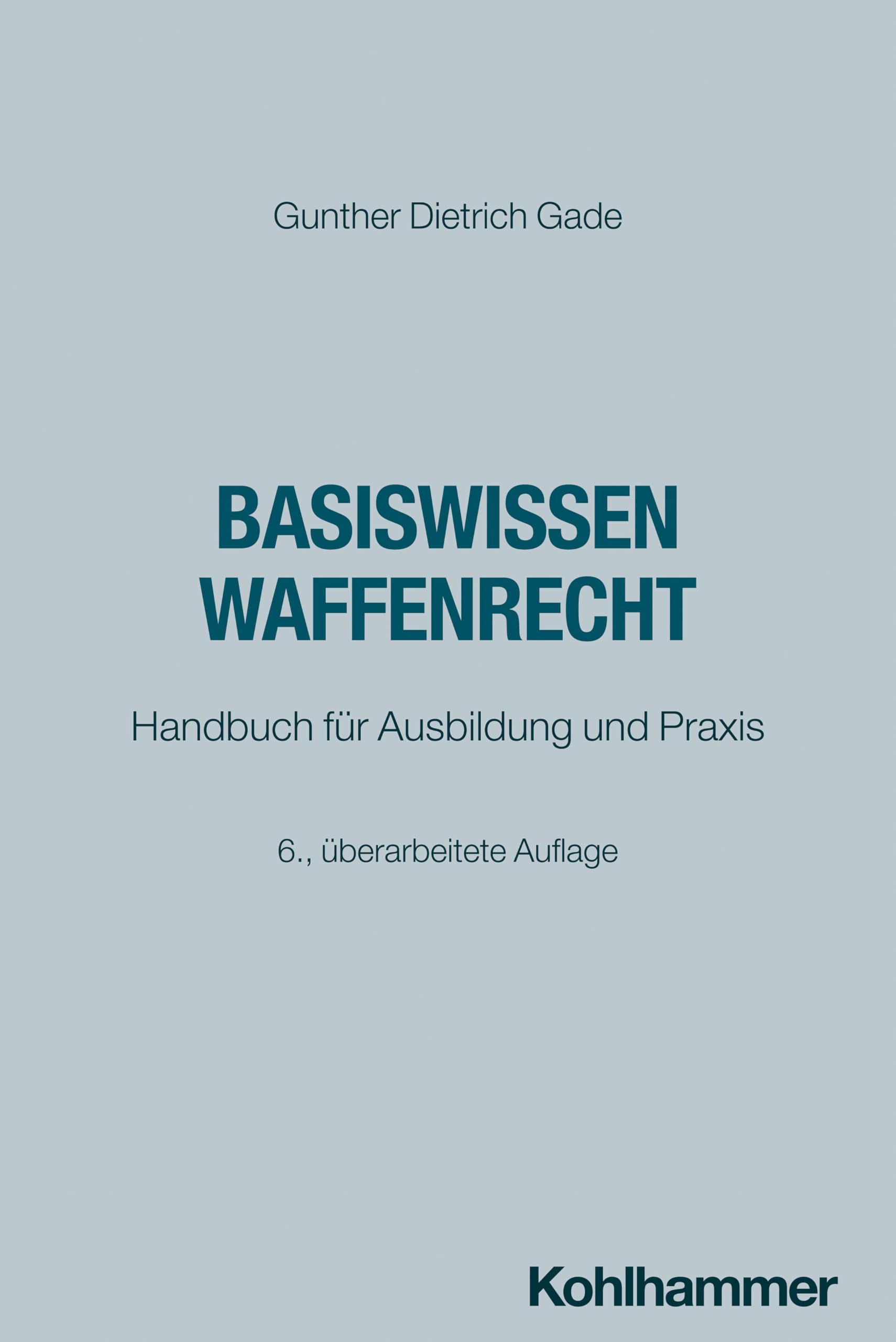 Basiswissen Waffenrecht: Handbuch für Ausbildung und Praxis (Recht und Verwaltung) Law