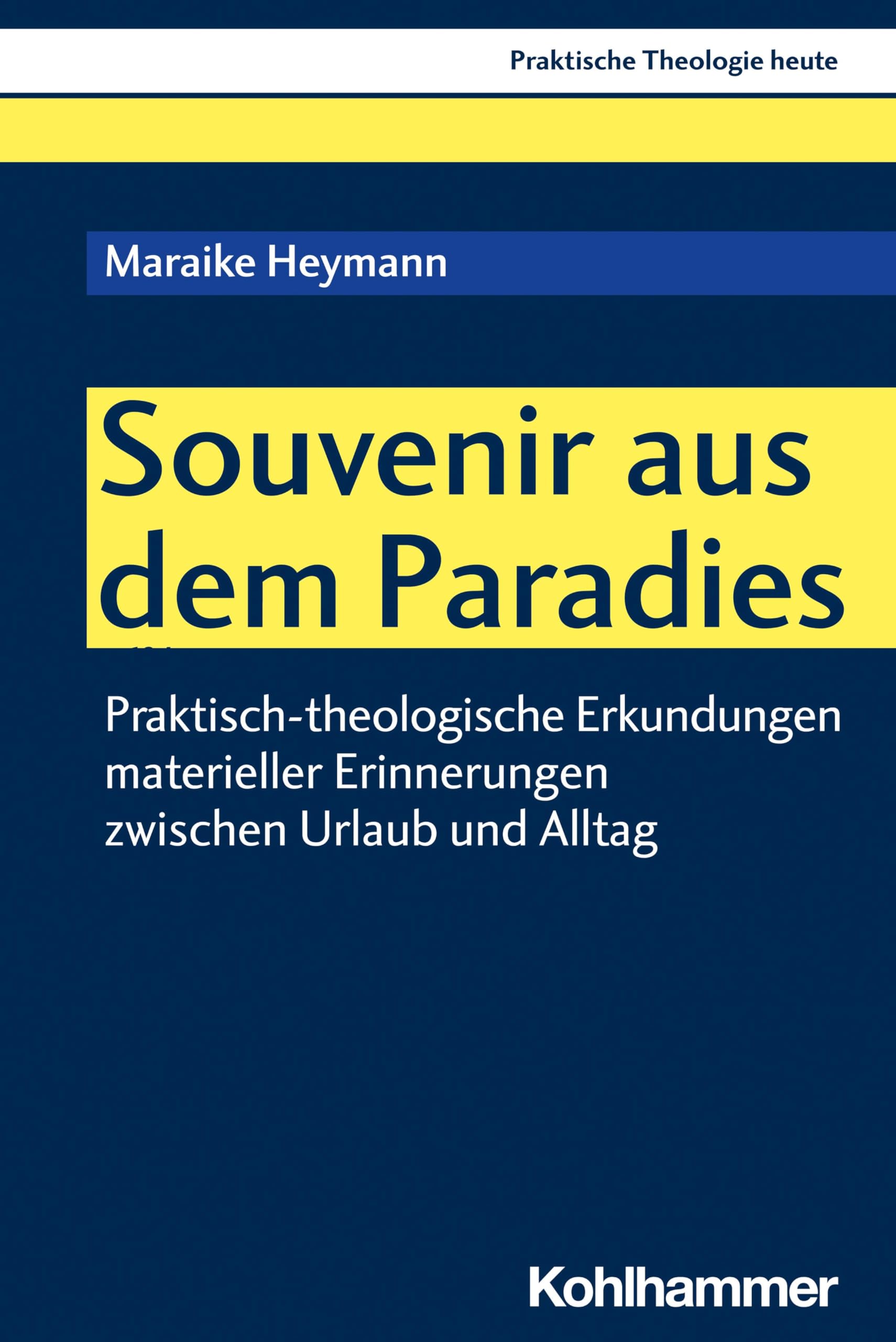 Souvenir aus dem Paradies: Praktisch-theologische Erkundungen materieller Erinnerungen zwischen Urlaub und Alltag (Praktische Theologie heute, 195, Band 195) Religion & Esotericism