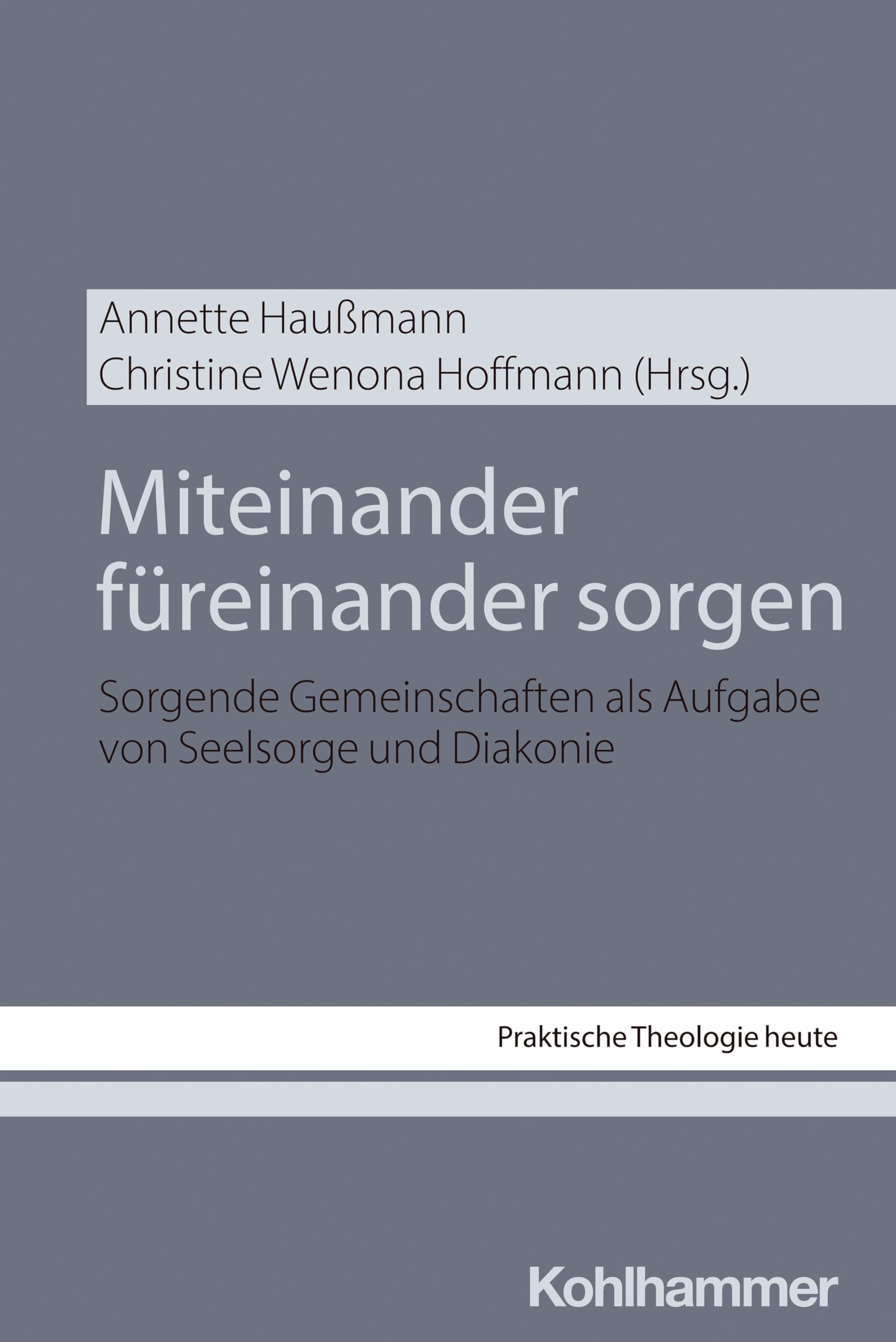 Miteinander füreinander sorgen: Sorgende Gemeinschaften als Aufgabe von Seelsorge und Diakonie (Praktische Theologie heute, 202, Band 202) Religion & Esotericism