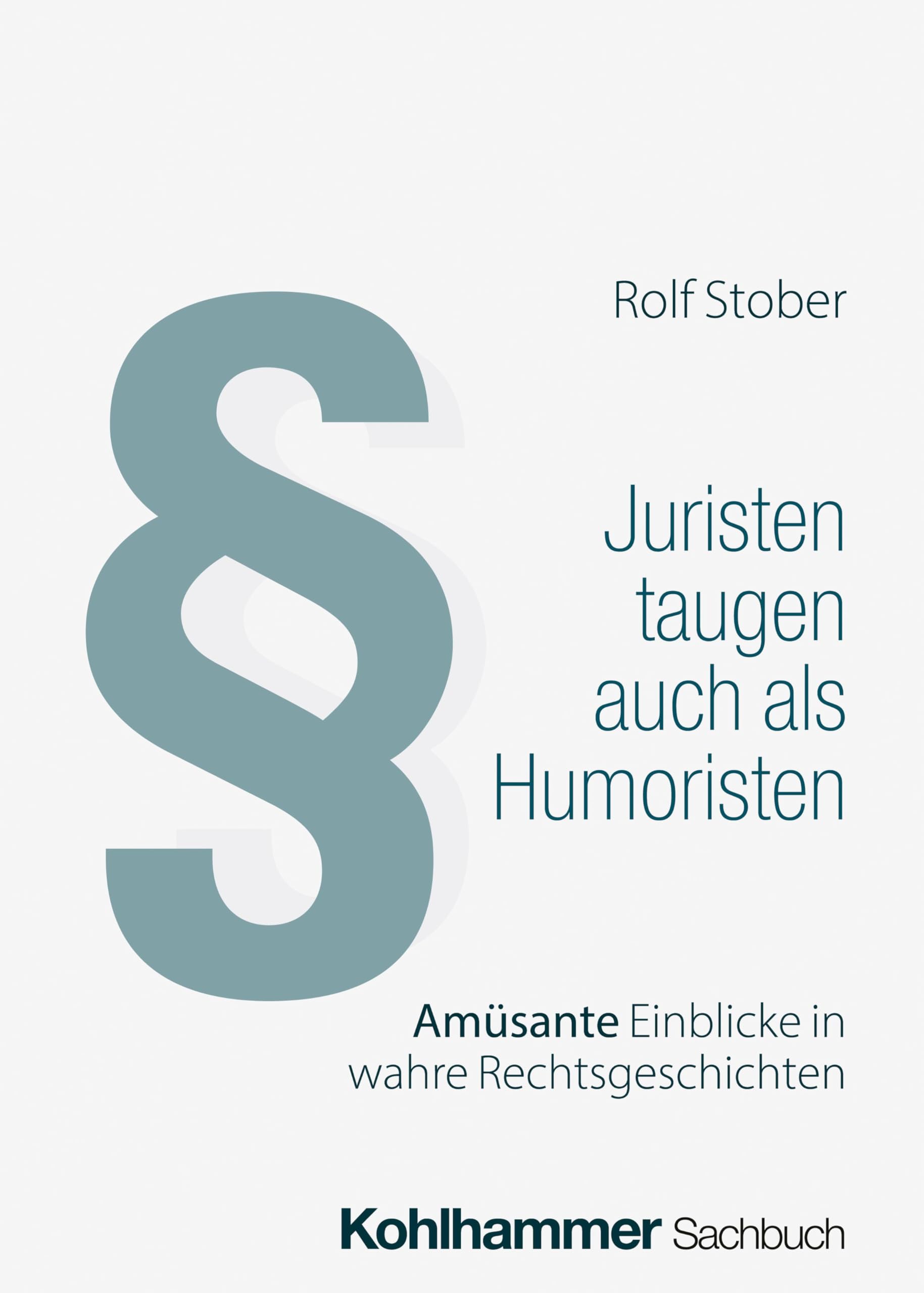 Juristen taugen auch als Humoristen: Amüsante Einblicke in wahre Rechtsgeschichten Law