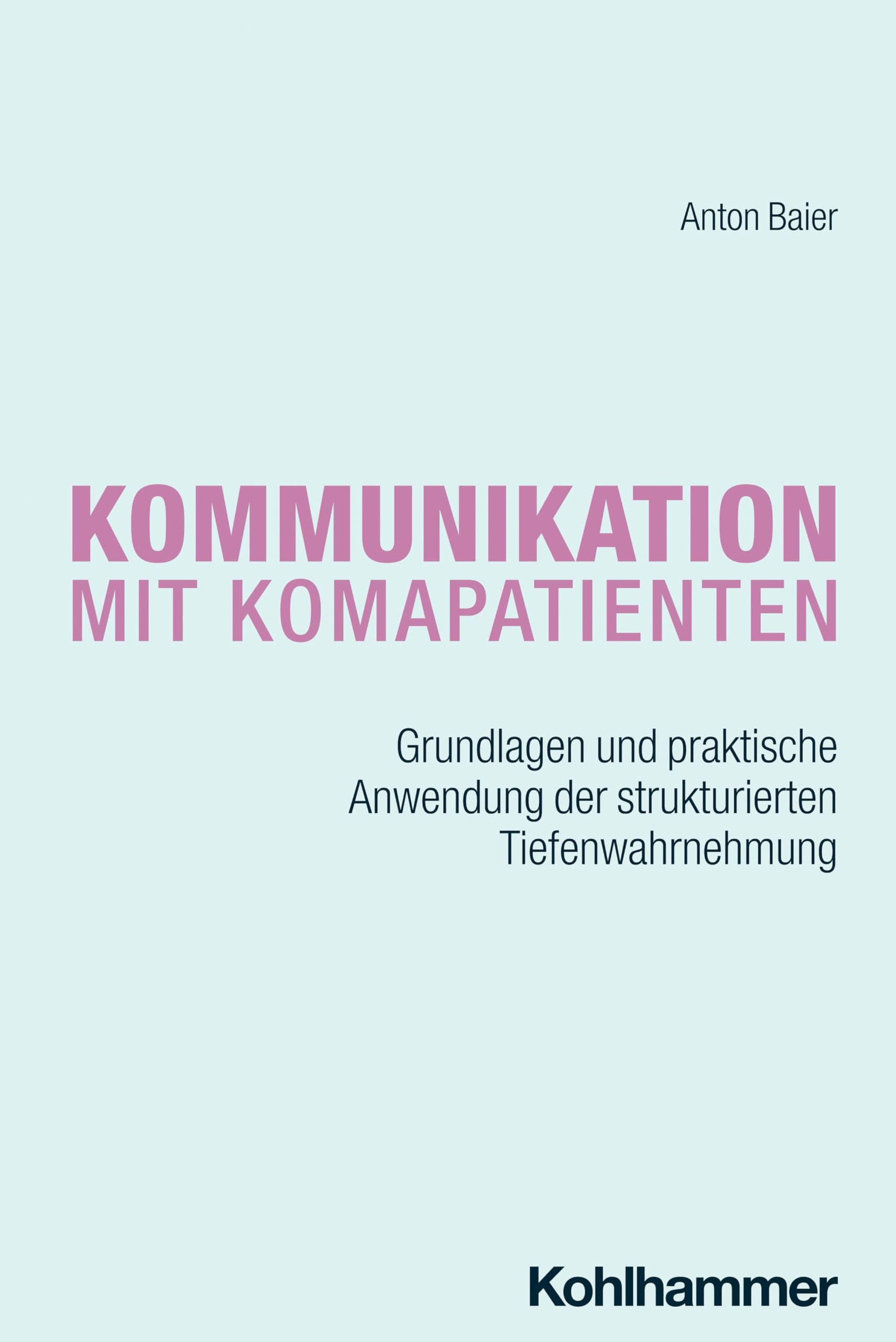 Kommunikation mit Komapatienten: Grundlagen und praktische Anwendung der strukturierten Tiefenwahrnehmung Medicine