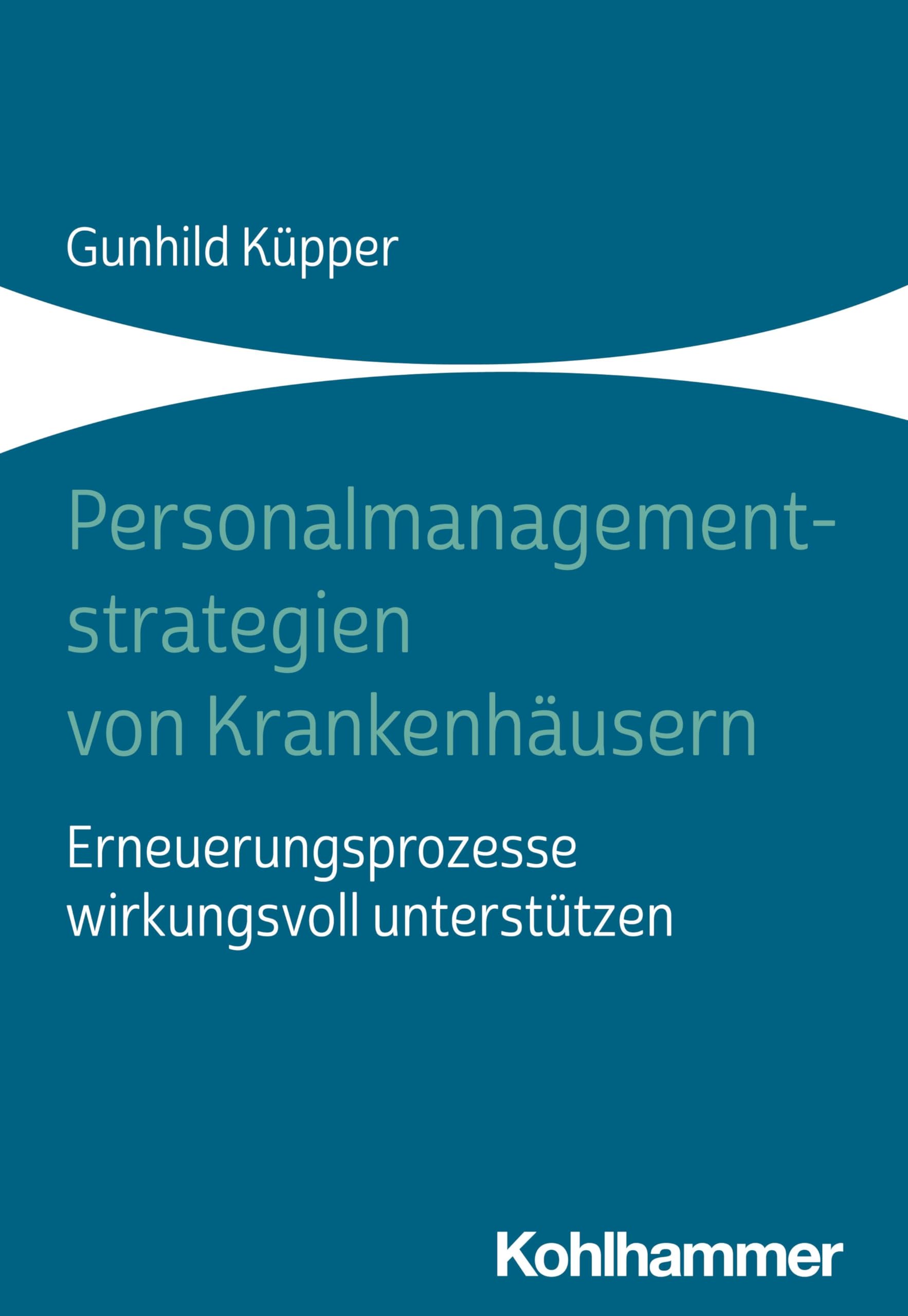 Personalmanagementstrategien von Krankenhäusern: Erneuerungsprozesse wirkungsvoll unterstützen Medicine