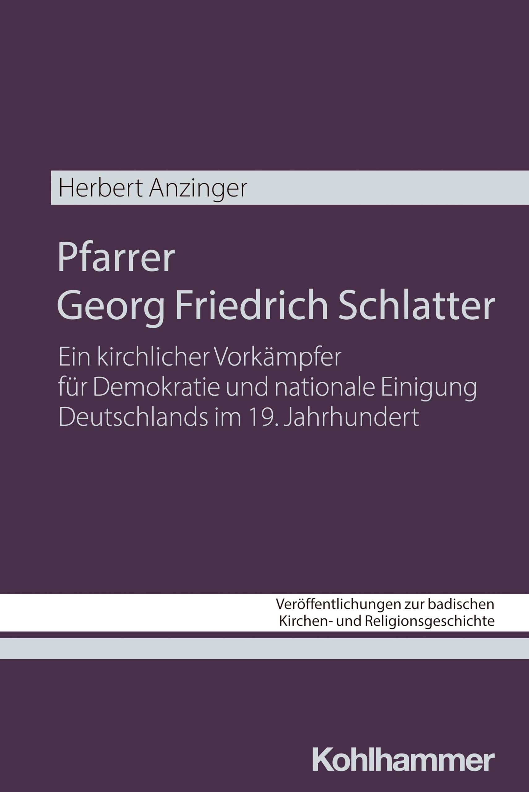 Pfarrer Georg Friedrich Schlatter: Ein kirchlicher Vorkämpfer für Demokratie und nationale Einigung Deutschlands im 19. Jahrhundert ... und Religionsgeschichte, 14, Band 14) Philosophy