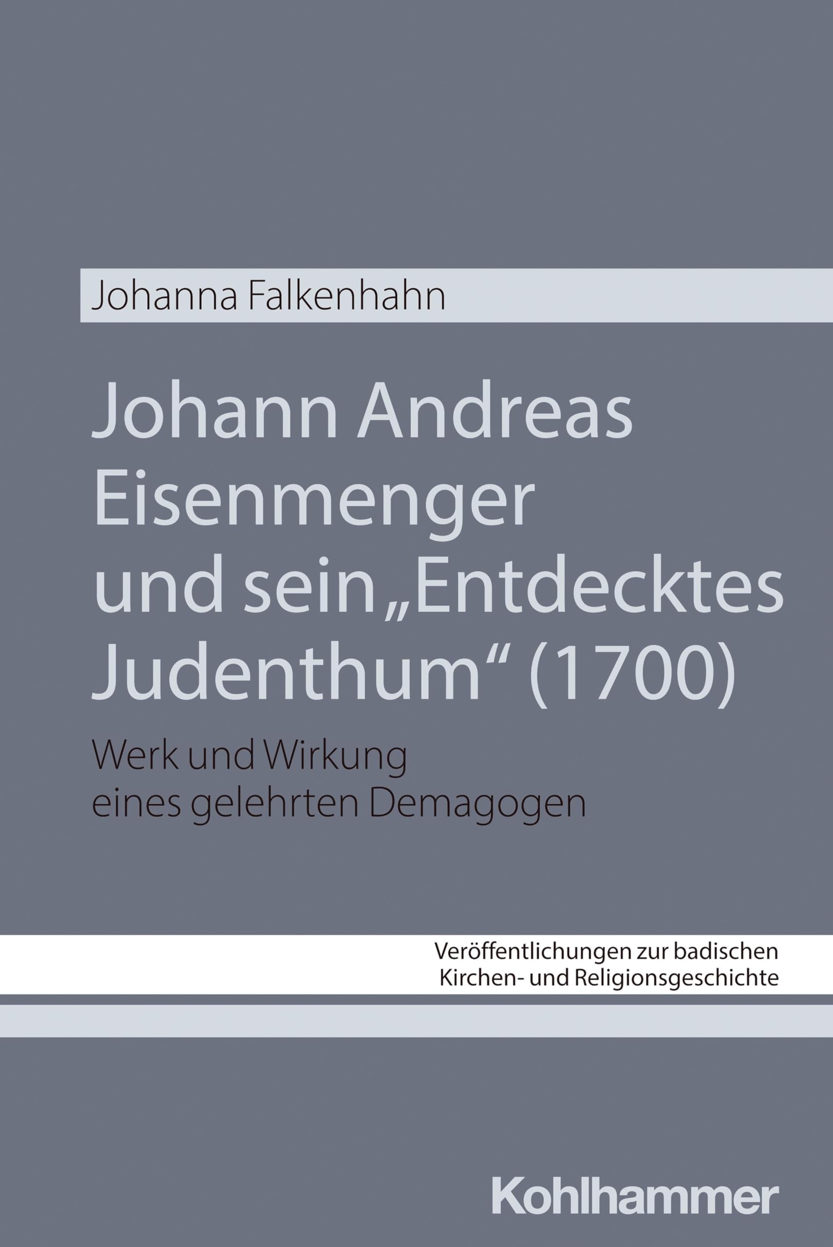 Johann Andreas Eisenmenger und sein "Entdecktes Judenthum" (1700): Werk und Wirkung eines gelehrten Demagogen (Veröffentlichungen zur badischen Kirchen- und Religionsgeschichte, 12, Band 12) Philosophy