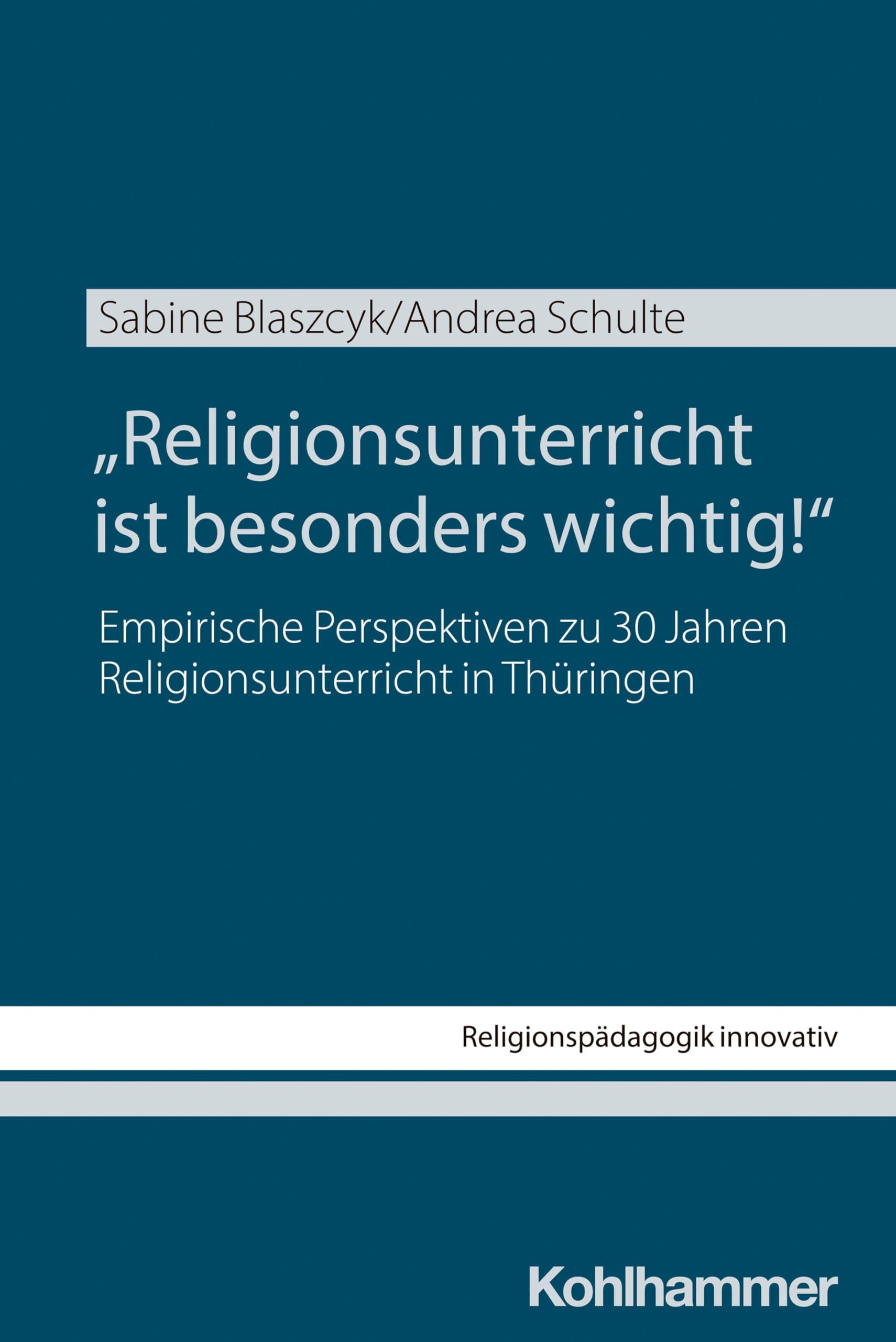 "Religionsunterricht ist besonders wichtig!": Empirische Perspektiven zu 30 Jahren Religionsunterricht in Thüringen (Religionspädagogik innovativ, 62, Band 62) Religion & Esotericism