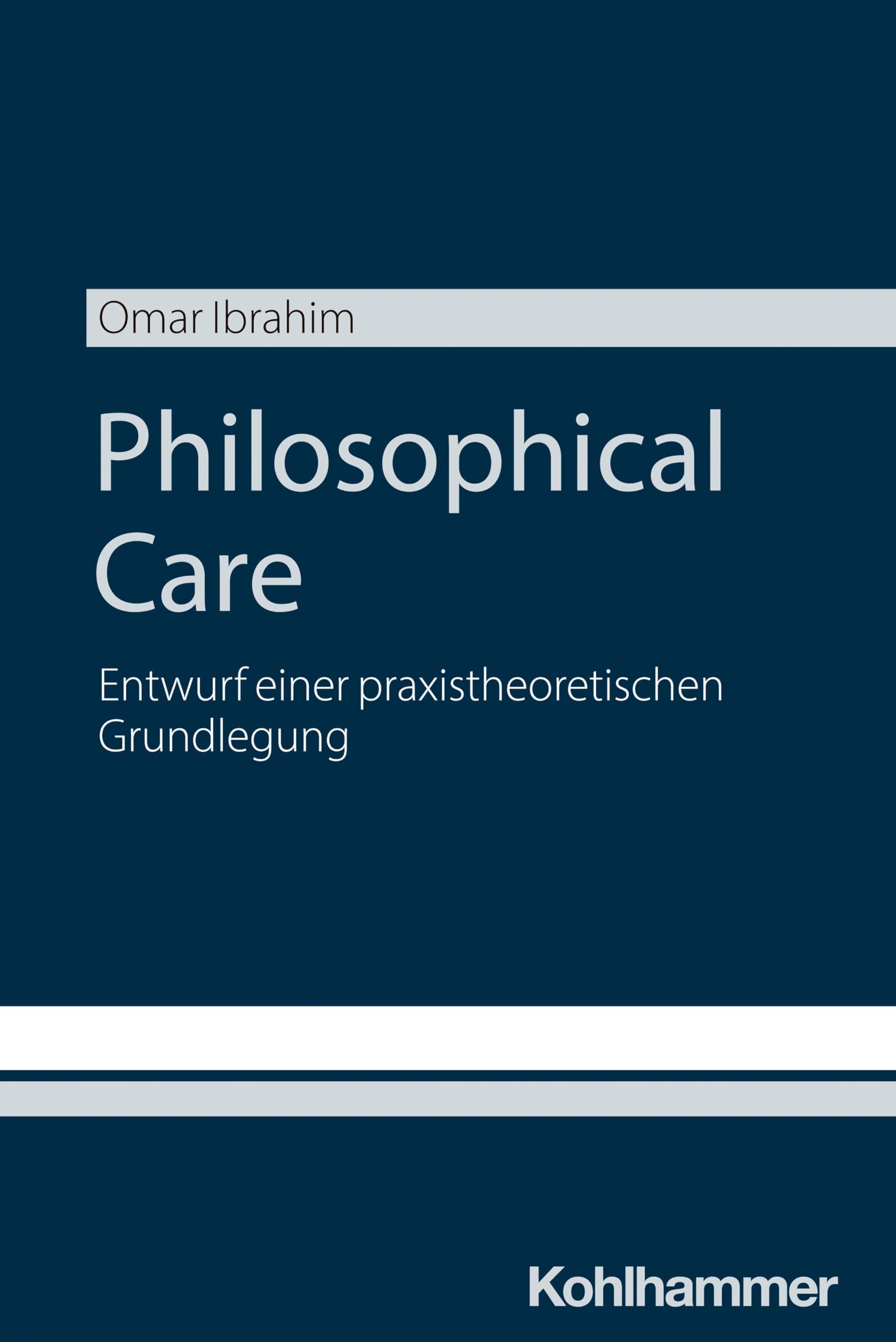 Philosophical Care: Entwurf einer praxistheoretischen Grundlegung Philosophy