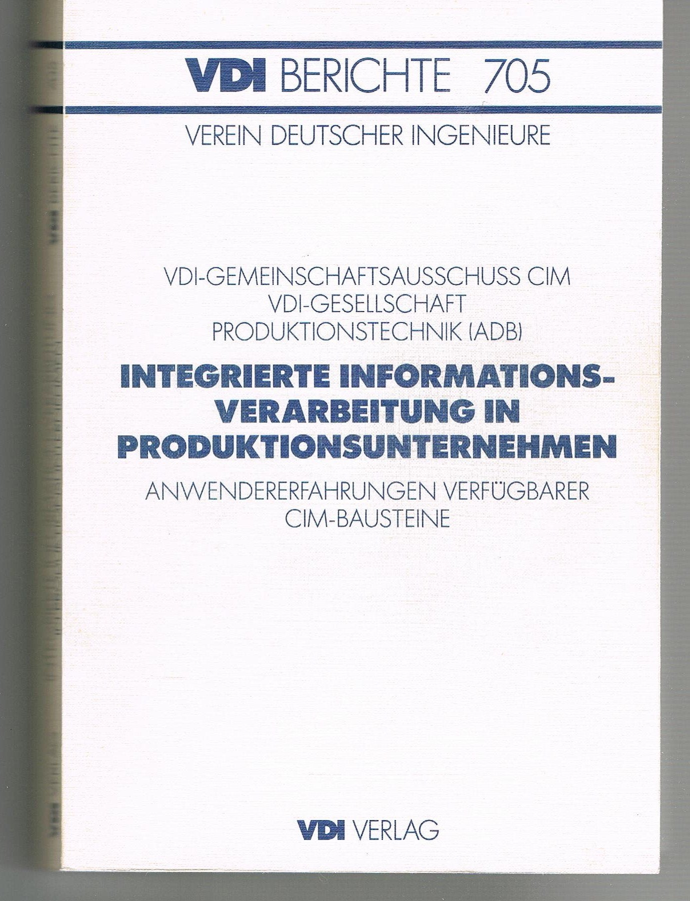 Integrierte Informationsverarbeitung in Produktionsunternehmen: Anwendererfahrungen verfügbarer CIM-Bausteine : int. Kongress München, 25. und 26. Oktober 1988 (VDI Berichte) (German Edition) book