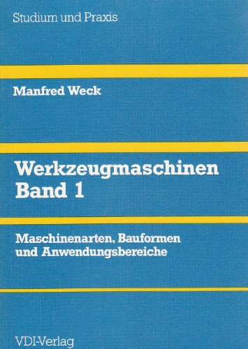 Werkzeugmaschinen Fertigungssysteme: Maschinenarten, Bauformen und Anwendungsbereiche (Studium und Praxis) Books