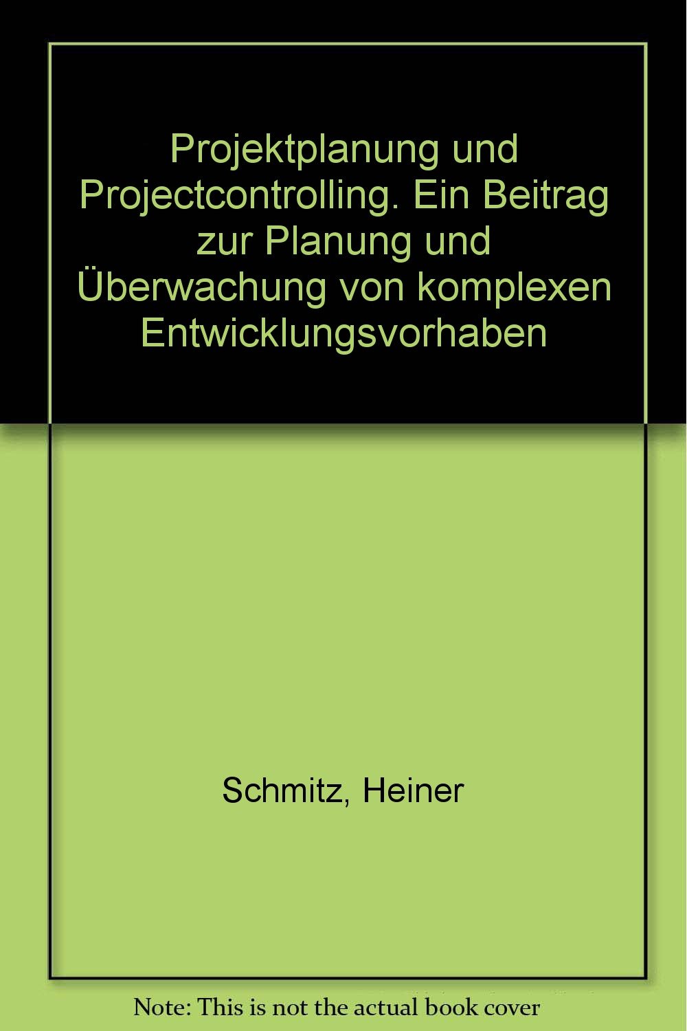 Projektplanung und Projectcontrolling. Ein Beitrag zur Planung und Überwachung von komplexen Entwicklungsvorhaben Business & Technology