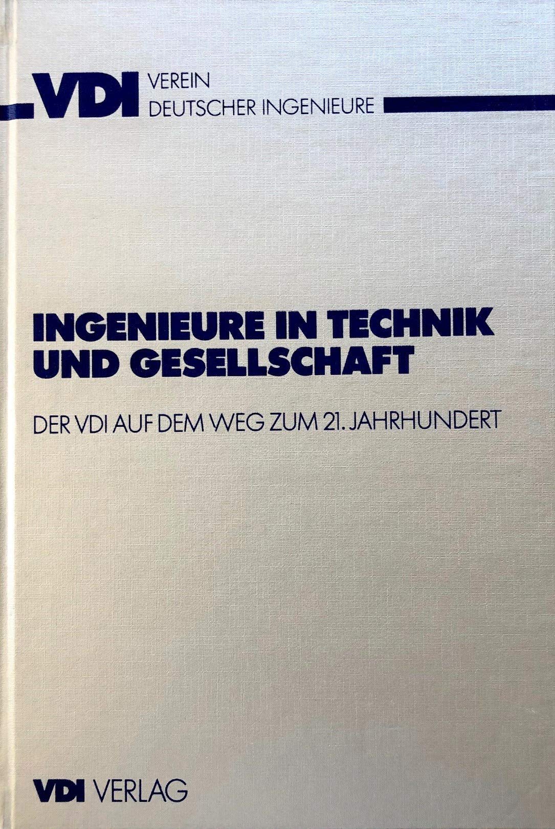 Ingenieure in Technik und Gesellschaft. Der VDI auf dem Weg zum 21. Jahrhundert Politics & History