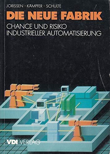 Die neue Fabrik. Chance und Risiko industrieller Automatisierung Business, Finance & Career