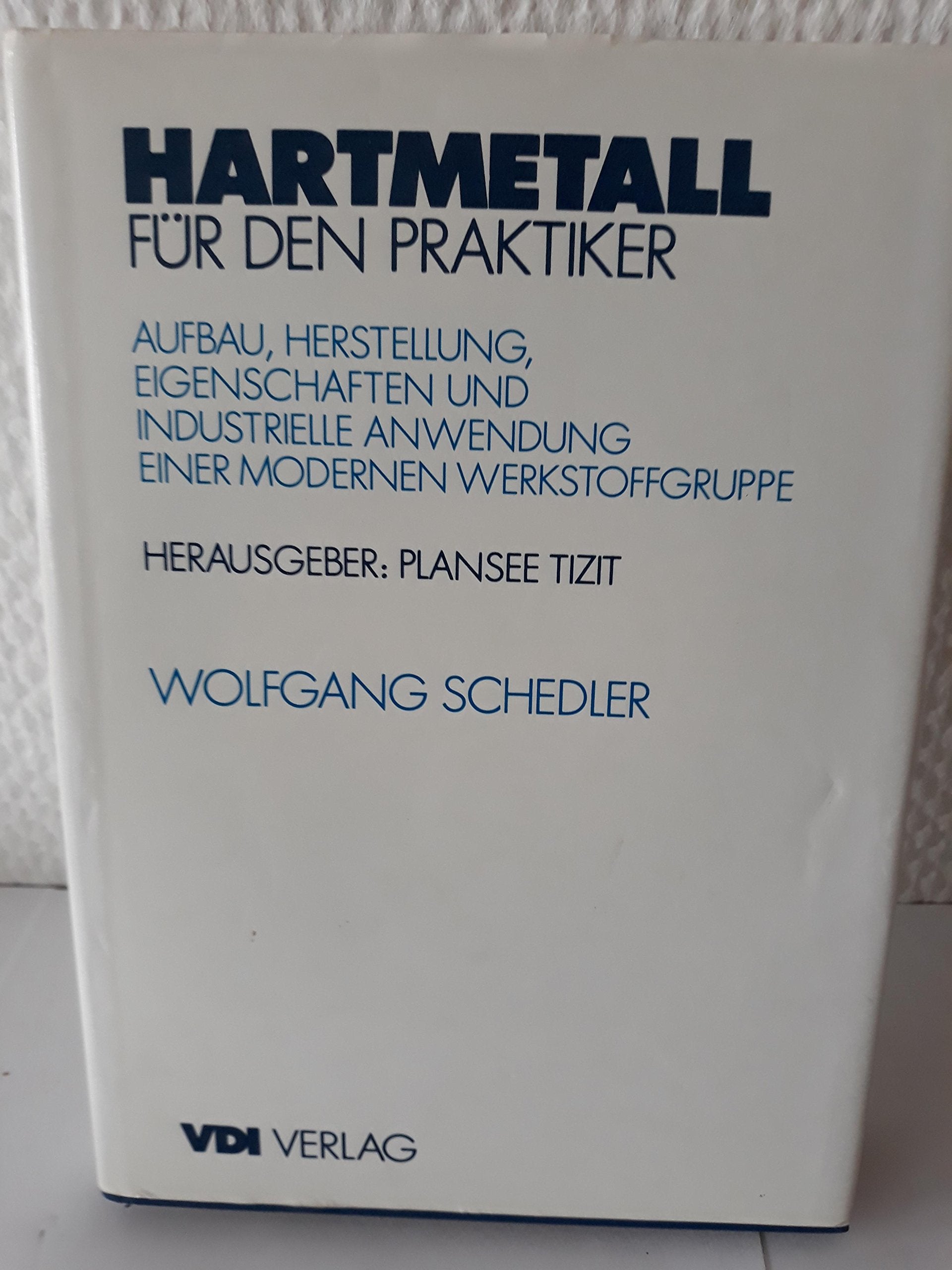 Hartmetall für den Praktiker. Aufbau, Herstellung, Eigenschaften und industrielle Anwendung einer modernen Werkstoffgruppe Business & Technology