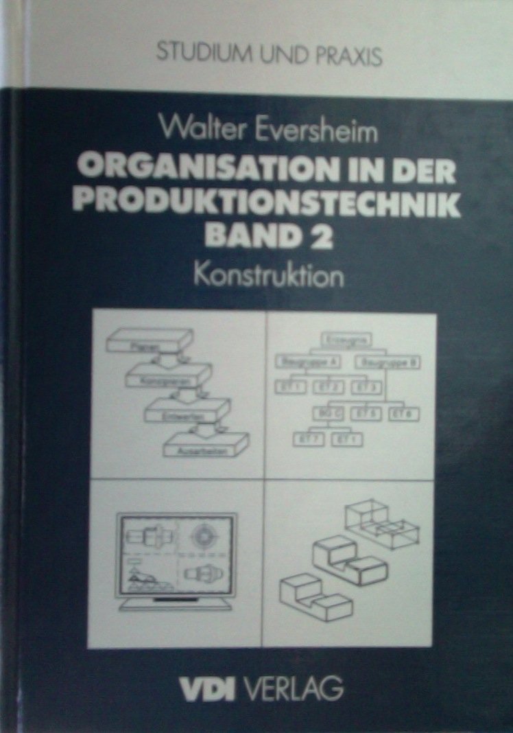 Organisation in der Produktionstechnik, Band 2: Konstruktion Business, Finance & Career