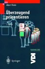 Überzeugend präsentieren. Präsentationstechnik für Fach- und Führungskräfte Business, Finance & Career