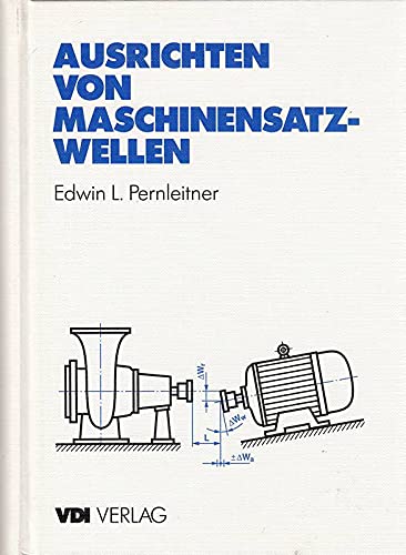 Ausrichten von Maschinensatz-Wellen. Handbuch für die Praxis. Mit Beispielen aus dem Turbomaschinenbau Business & Technology