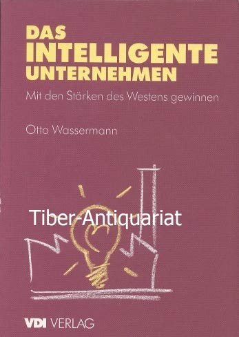 Das intelligente Unternehmen. Mit den Stärken des Westens gewinnen Business & Technology