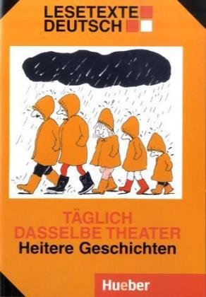 Lesetexte Deutsch. Eine Reihe von einfachen oder vereinfachten Texten für Deutschlernende / Täglich dasselbe Theater: Heitere Geschichten für Jung und Alt.Deutsch als Fremdsprache (Lecturas Aleman) Study Guides