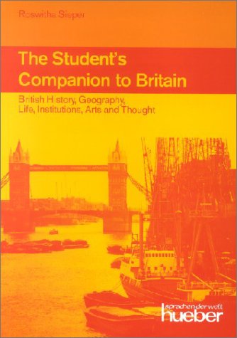The Student's Companion to Britain: British History, Geography, Life, Institutions, Arts and Thought Learning & Reference