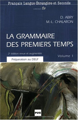 La grammaire des premiers temps - Neuauflage. Volume 1: La grammaire des premiers temps, Vol.1, Grammatikbuch und Übungsbuch Books