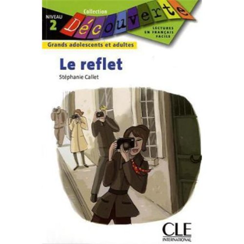 Le reflet: Collection Découverte : Grands adolescents et adultes, Niveau 2 / Lektüre Study Guides