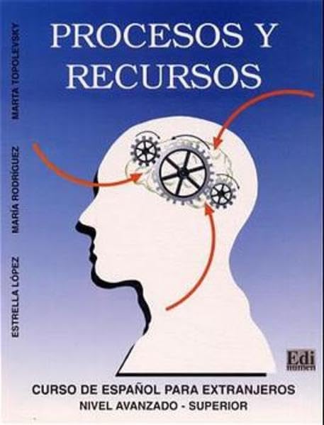 Procesos y Recursos. Curso de Espanôl para extranjeros Nivel avanzado - superior / Procesos y Recursos: Curso de español para extranjeros, Nivel avanzado - superior / Libro del alumno Learning & Reference