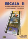 Escala II - Nivel intermedio - avanzado. Espa?ol para extranjeros. Libro del alumno / Escala II - Nivel intermedio - avanzado: Español para extranjeros / Libro del alumno Learning & Reference