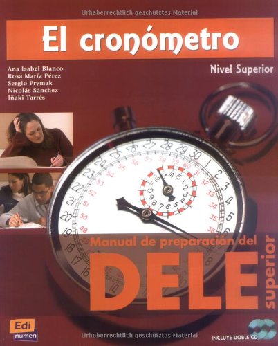 El cronómetro – Nivel Superior: Manual de preparación del DELE / Übungsbuch mit 2 integrierten Audio-CDs Learning & Reference