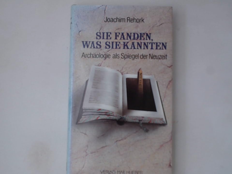 Sie fanden, was sie kannten. Archäologie als Spiegel der Neuzeit Natural Sciences