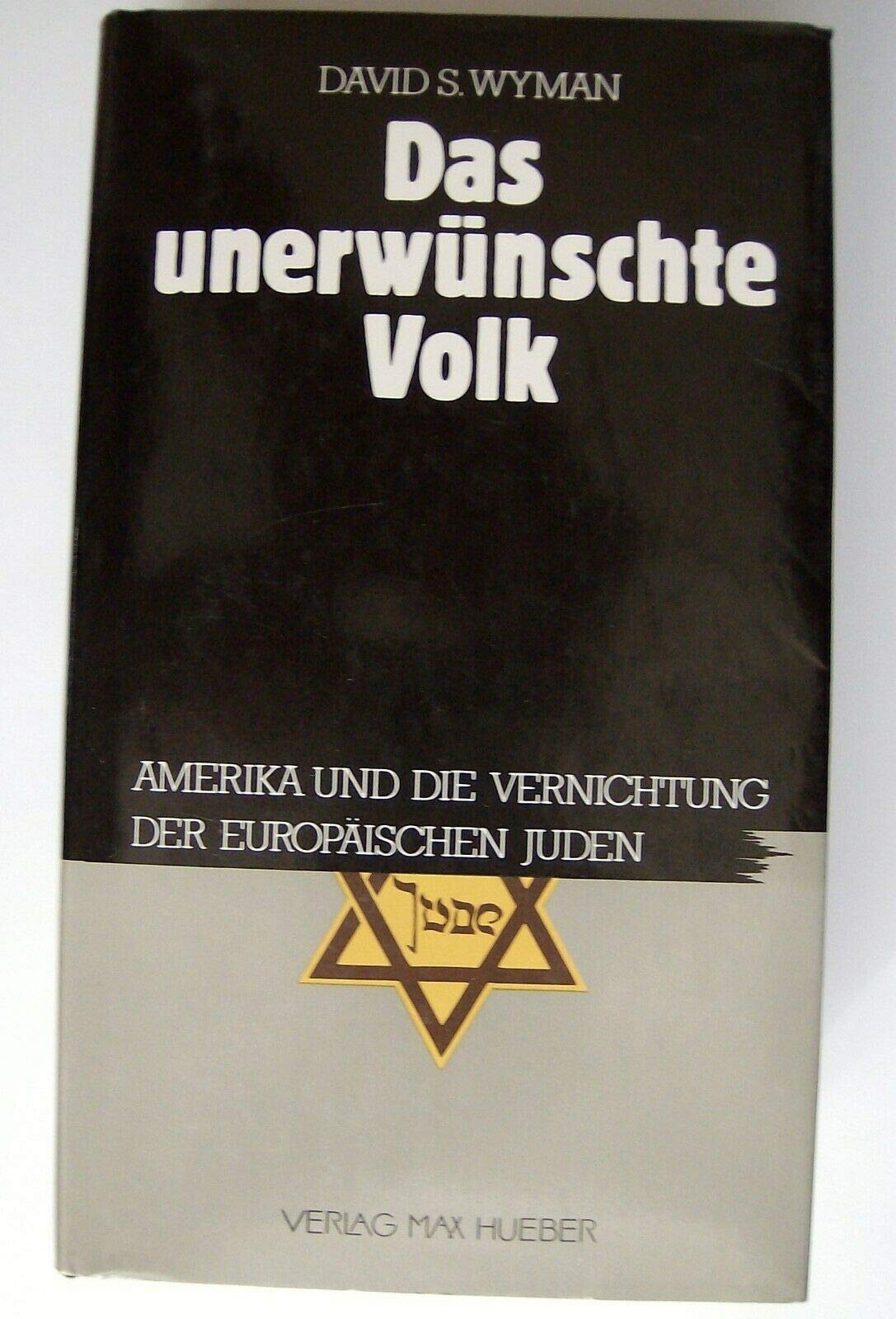 Das unerwünschte Volk: Amerika und die Vernichtung der europäischen Juden Politics & History