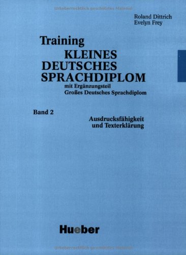 Training Kleines Deutsches Sprachdiplom, Bd.2, Ausdrucksfähigkeit und Texterklärung: Band 2 : Ausdrucksfähigkeit und Texterklärung Foreign Languages ​​& Dictionaries