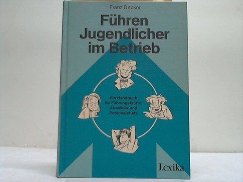 Führen Jugendlicher im Betrieb. Ein Handbuch für Führungskräfte, Ausbilder und Personalchefs. Business, Finance & Career