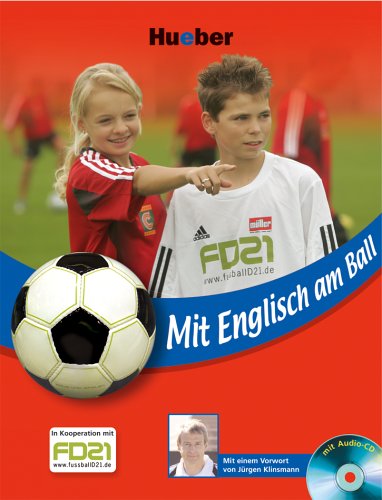 Mit Englisch am Ball: Buch mit Audio-CD: Lern-Hörspiel-Kurs. In Zu.-arb. m. d. Jugendfußball-Initiative fussballD21. Mit vielen Tipps und Tricks. Vorw v. Jürgen Klinsmann Learning & Reference