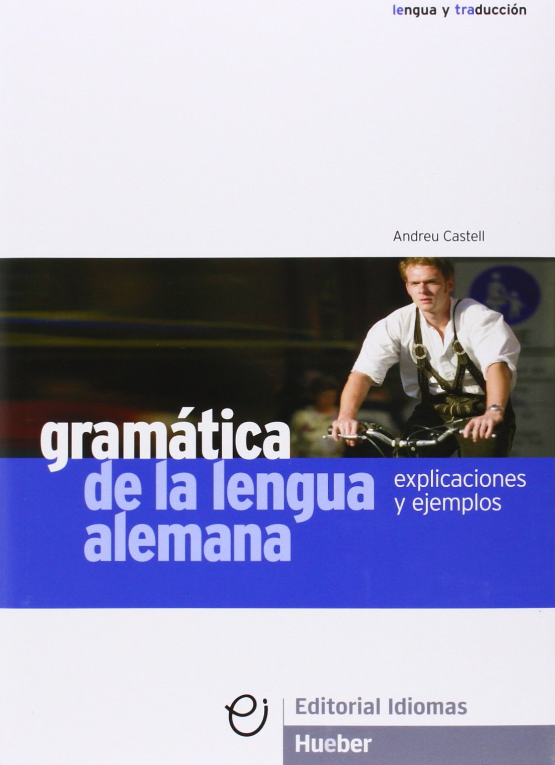 Gramática de la lengua alemana: Explicaciones y ejemplos.Deutsch als Fremdsprache / Lehrbuch mit Erklärungen und Beispielen (Gramatica Aleman) General education