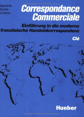 Correspondance Commerciale - Neubearbeitung. Lehrbuch / Correspondance Commerciale: Einführung in die moderne französische Handelskorrespondenz / Clé Learning & Reference