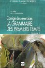 La grammaire des premiers temps - Volume 2: La grammaire des premiers temps, Vol.2, Corrige des exercices Learning & Reference