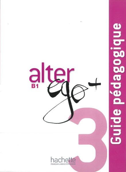 Alter ego+ 3: Méthode de français / Guide pédagogique – Lehrerhandbuch (Mon Alter Ego) Learning & Reference