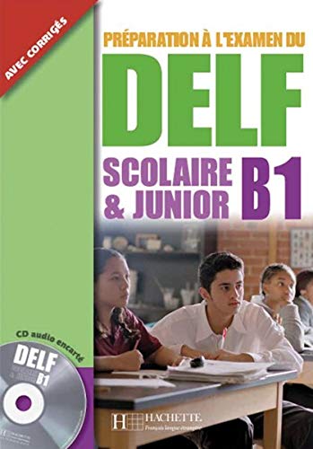 DELF Scolaire & Junior B1: Préparation à l'examen du DELF / Livre de l’élève + CD audio + transcription + corrigés Foreign Languages ​​& Dictionaries