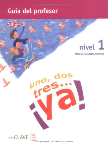 Uno, dos, tres... ya! - Nivel 1 / uno, dos, tres... ¡ya!: Nivel 1 / Guía del profesor – Lehrerhandbuch Education & Training