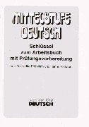 Mittelstufe Deutsch, Neubearbeitung, neue Rechtschreibung, Schlüssel zum Arbeitsbuch mit Prüfungsvorbereitung: Schlussel - Losungen Zum Arbeitsbuch MIT Prufungsvorbereitung Foreign Languages ​​& Dictionaries