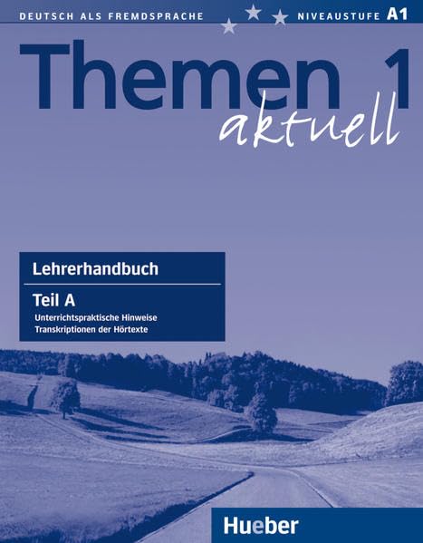 Themen aktuell 1: Deutsch als Fremdsprache / Lehrerhandbuch Teil A: Unterrichtspraktische Hinweise. Niveaustufe A1 General education