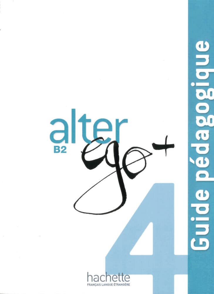 Alter ego+ 4: Méthode de français / Guide pédagogique – Lehrerhandbuch (Mon Alter Ego) Learning & Reference
