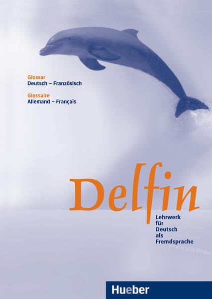 Delfin: Lehrwerk für Deutsch als Fremdsprache.Deutsch als Fremdsprache / Glossar Deutsch-Französisch – Glossaire Allemand-Français: Bearb. v. Marie-Lys Wilwerth-Guitard Learning & Reference