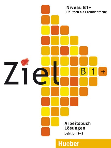 Ziel B1+: Deutsch als Fremdsprache / Arbeitsbuch – Lösungen: Lektion 1-8 General education