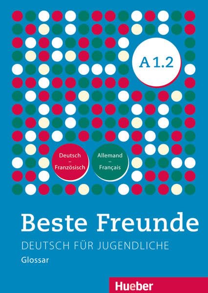 Beste Freunde A1.2: Deutsch für Jugendliche.Deutsch als Fremdsprache / Glossar Deutsch-Französisch – Allemand-Français Foreign Languages ​​& Dictionaries