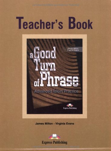 A Good Turn of Phrase : Advanced Idiom Practice, Teacher's Book Learning & Reference