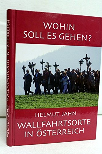 Wohin soll es gehen - Wallfahrtsorte in Österreich Books