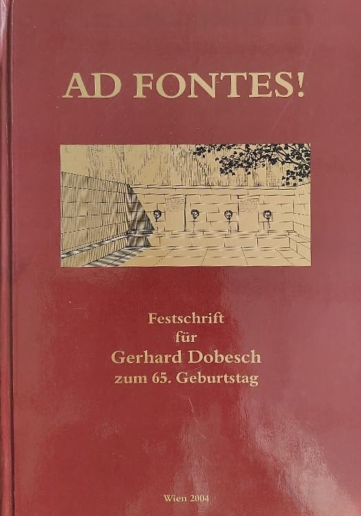 Ad Fontes! Festschrift für Gerhard Dobesch zum fünfundsechzigsten (65.) Geburtstag am 15. September 2004 dargebracht von Kollegen, Schülern und Freunden. Books